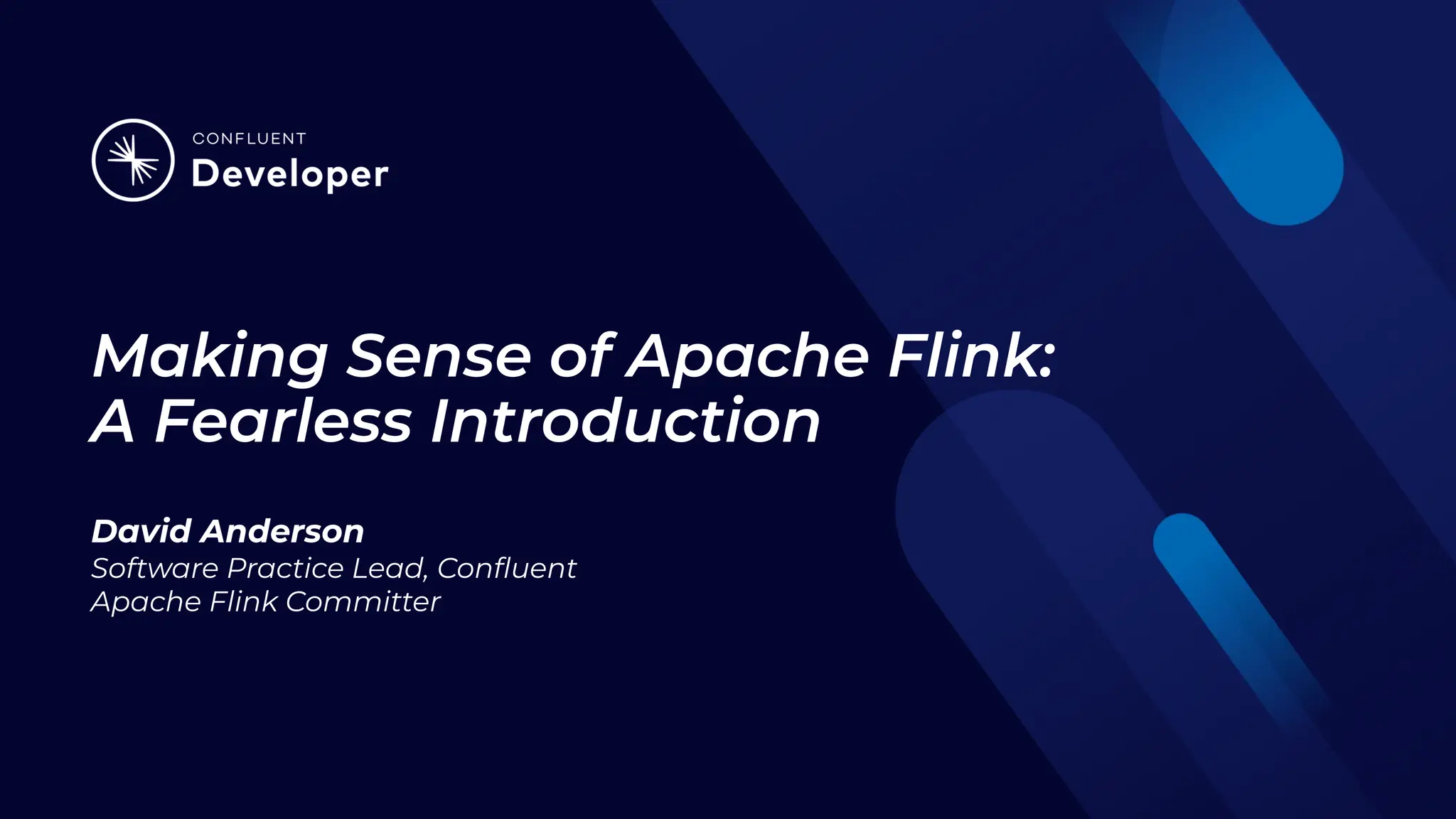 Making Sense of Apache Flink: A Fearless Introduction David Anderson Software Practice Lead, Conﬂuent Apache Flink Committer 