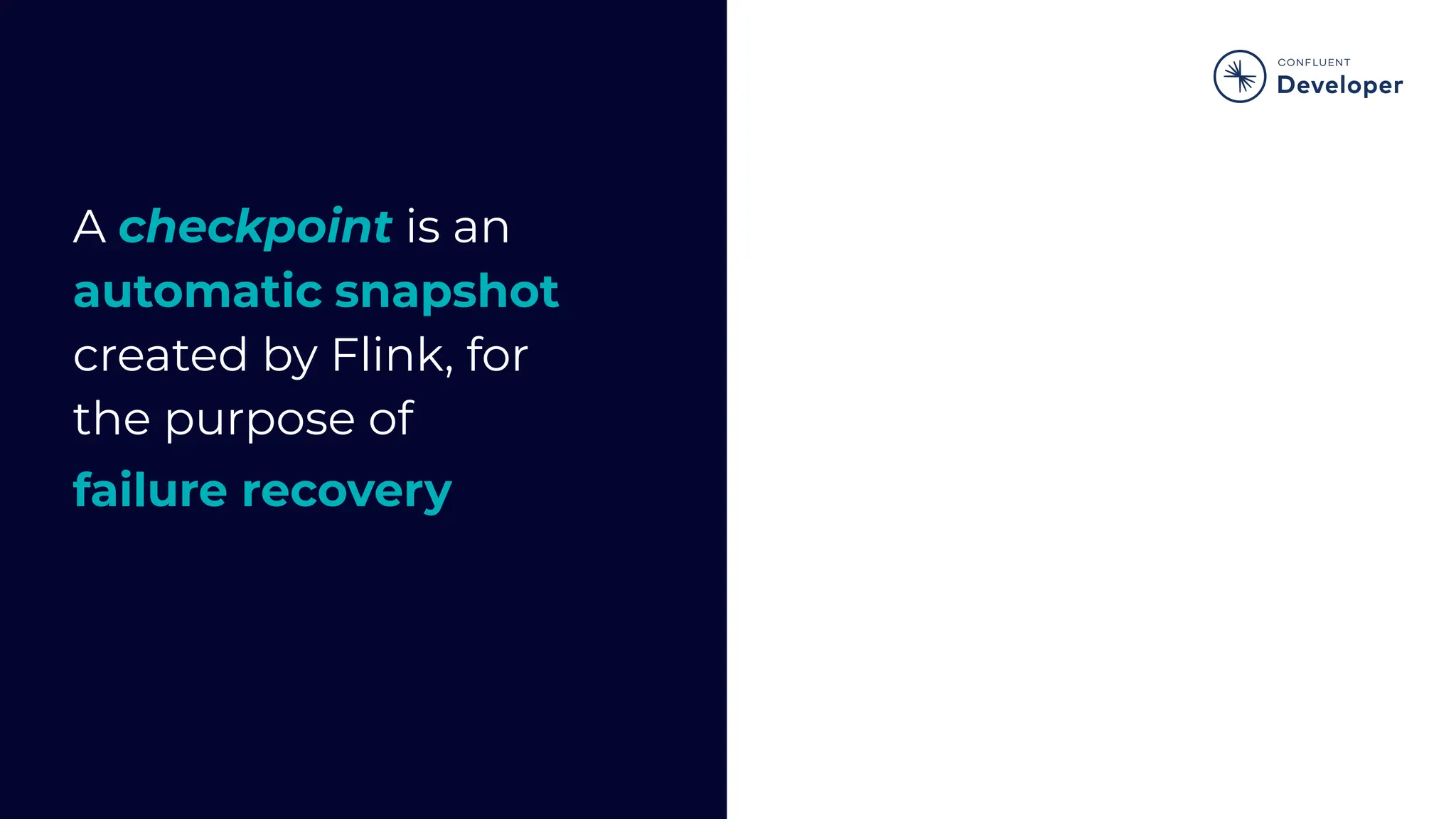 A checkpoint is an automatic snapshot created by Flink, for the purpose of failure recovery 