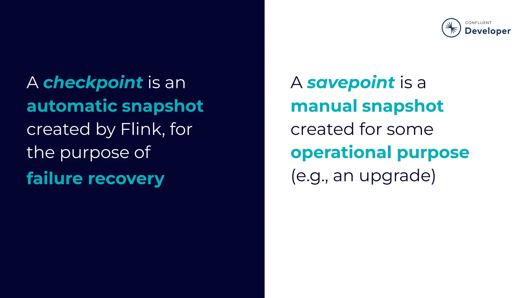 A checkpoint is an automatic snapshot created by Flink, for the purpose of failure recovery A savepoint is a manual snapshot created for some operational purpose (e.g., an upgrade) 