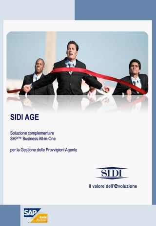 Copertina
SIDI AGE
Soluzione complementare
SAP™ Business All-in-One
per la Gestione delle Provvigioni Agente
 