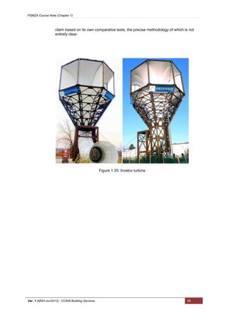 PSMZA Course Note (Chapter 1)
Ver. 1 (MSH-Jun2013): CC608 Building Services 38
claim based on its own comparative tests, the precise methodology of which is not
entirely clear.
Figure 1.35: Invelox turbine
 