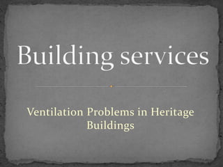 Ventilation Problems in Heritage
Buildings
 