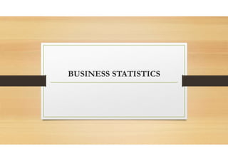 BUSINESS STATISTICS
 
