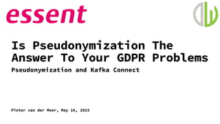 Is Pseudonymization The Answer To Your GDPR Problems? with Pieter van der Meer