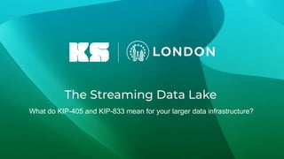 The Streaming Data Lake
What do KIP-405 and KIP-833 mean for your larger data infrastructure?
 