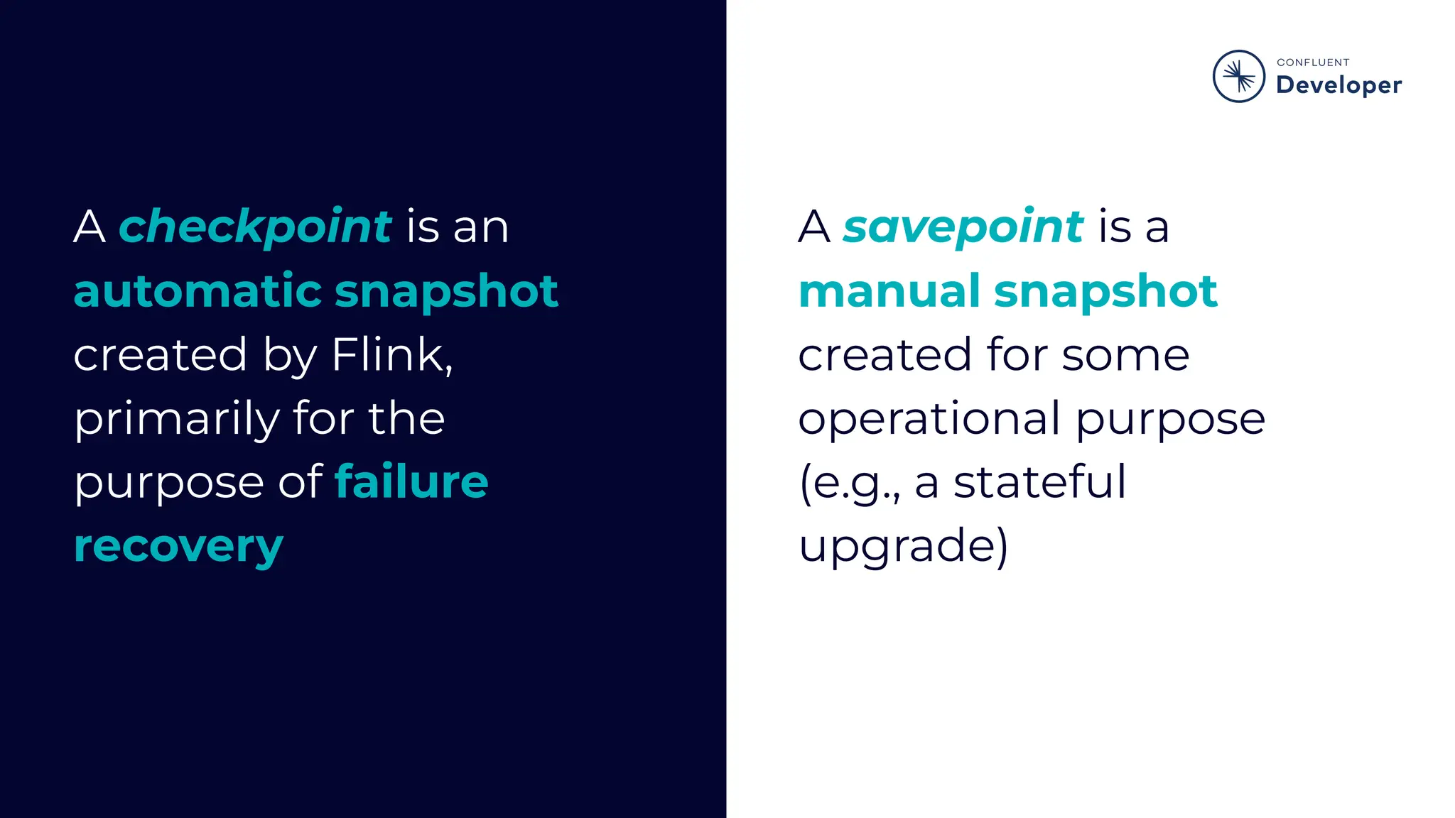 A checkpoint is an automatic snapshot created by Flink, primarily for the purpose of failure recovery A savepoint is a manual snapshot created for some operational purpose (e.g., a stateful upgrade) 