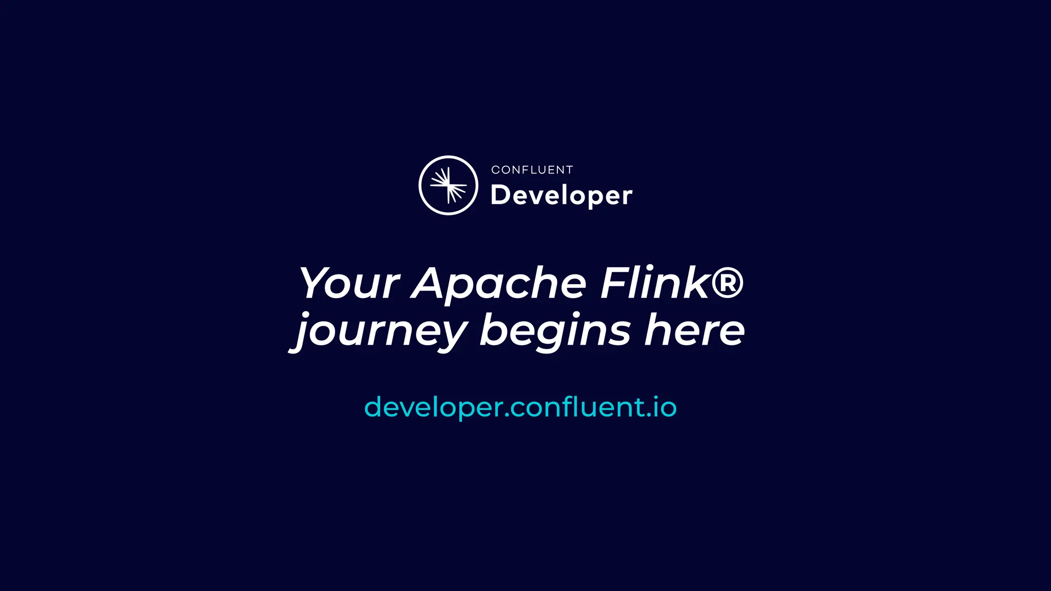 Your Apache Flink® journey begins here developer.conﬂuent.io 