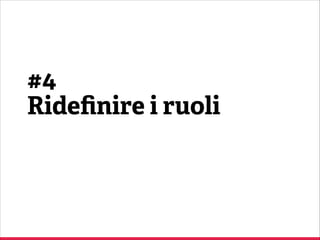 Quali sono i problemi ricorrenti in un proge o nato da un brief?

Cambiamenti
acce ati mal volentieri.
Mancanza di de aglio.
Analisi poco approfondita.

Commi ente

Partner / Fornitore

 