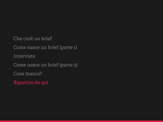 Cosa ti aspe i / cosa si aspe a dopo averlo mandato?

Domande per la deﬁnizione
del proge o e per evitare
fraintendimenti su
obie ivi e percorsi da
intraprendere.

Commi ente

Partner / Fornitore

 