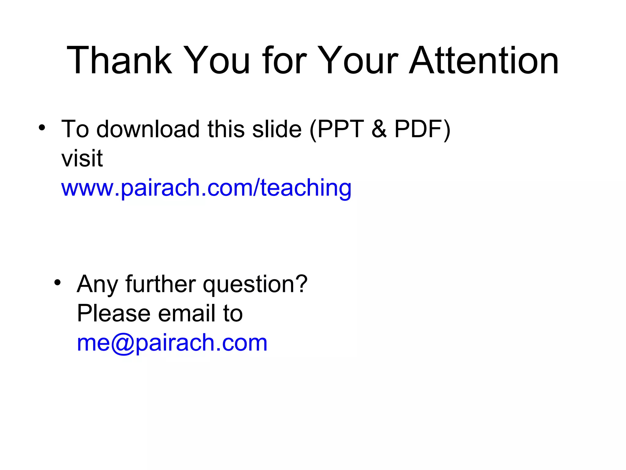 Thank You for Your Attention
• To download this slide (PPT & PDF)
  visit
  www.pairach.com/teaching


 • Any further question?
   Please email to
   me@pairach.com
 