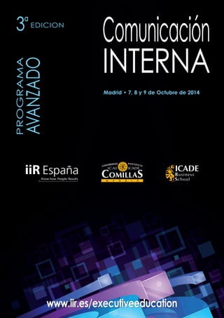3ª EDICION 
PROGRAMA 
AVANZADO 
Comunicación 
INTERNA 
Madrid • 7, 8 y 9 de Octubre de 2014 
www.iir.es/executiveeducation 
 
