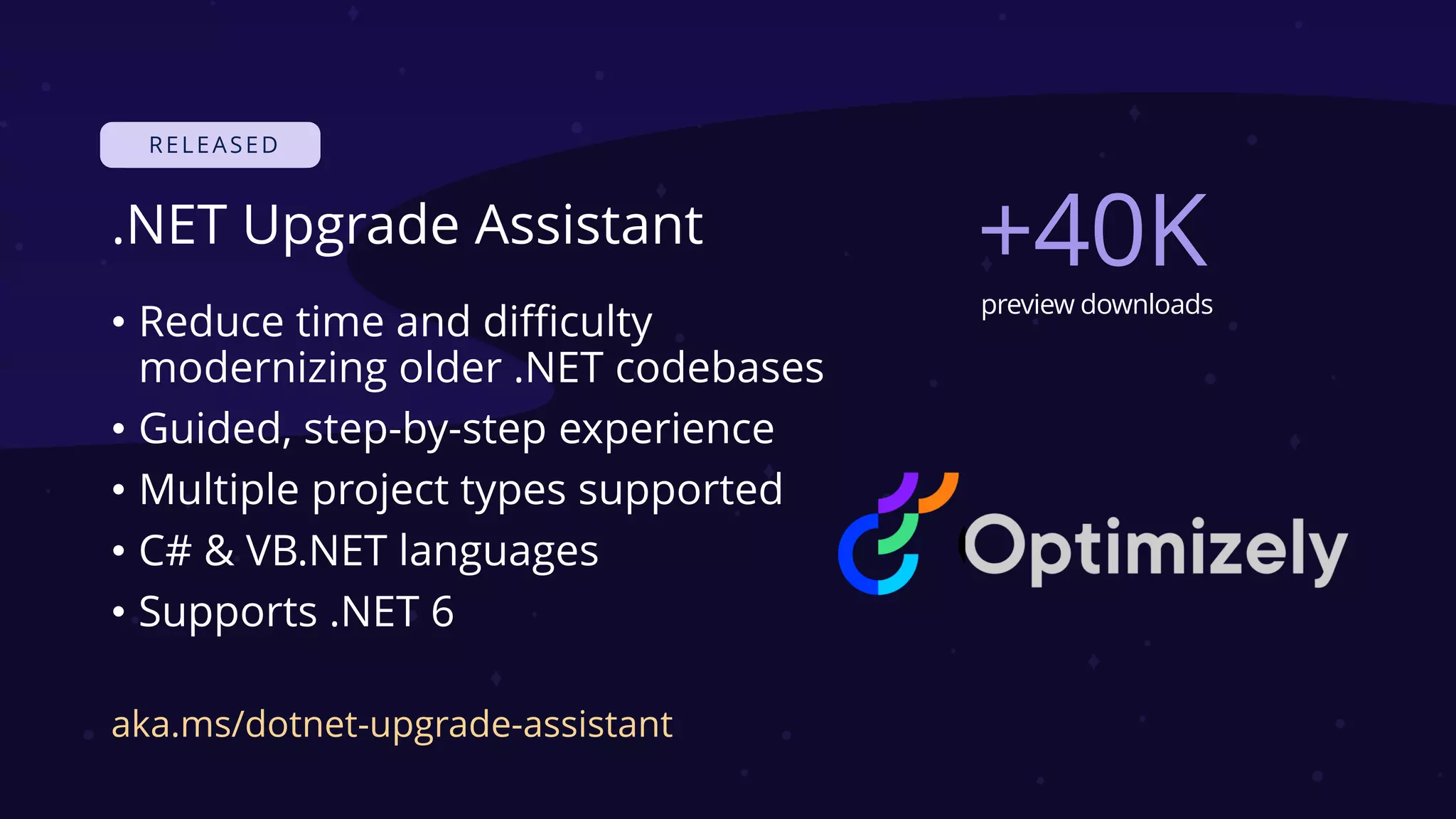 .NET Upgrade Assistant
• Reduce time and difficulty
modernizing older .NET codebases
• Guided, step-by-step experience
• Multiple project types supported
• C# & VB.NET languages
• Supports .NET 6
aka.ms/dotnet-upgrade-assistant
+40K
preview downloads
 