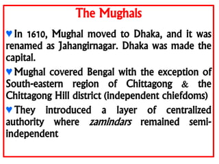 The Mughals
♥ Their administration includes: Dewans
(revenue official), Thana (garrison), Suba
(province), Sarkar (region)...