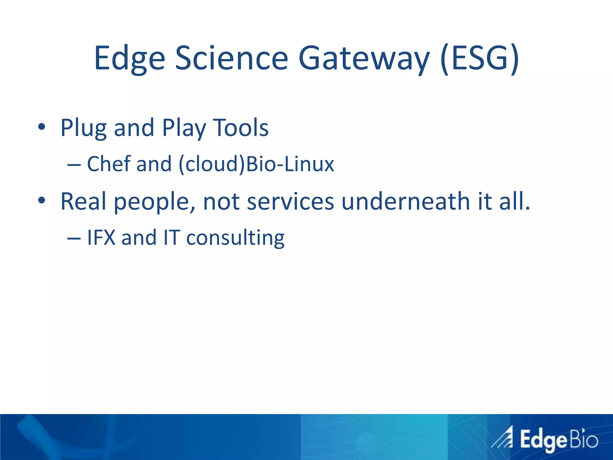 BioinformaticsCloud Computing (Iaas, PaaS)Amazon, Google, OthersNGS Software and AlgorithmsCommercial (CLC) and Open SourceFrameworks(cloud)Biolinux, Hadoop and ChefData Sharing and Standards (GSC/M5)