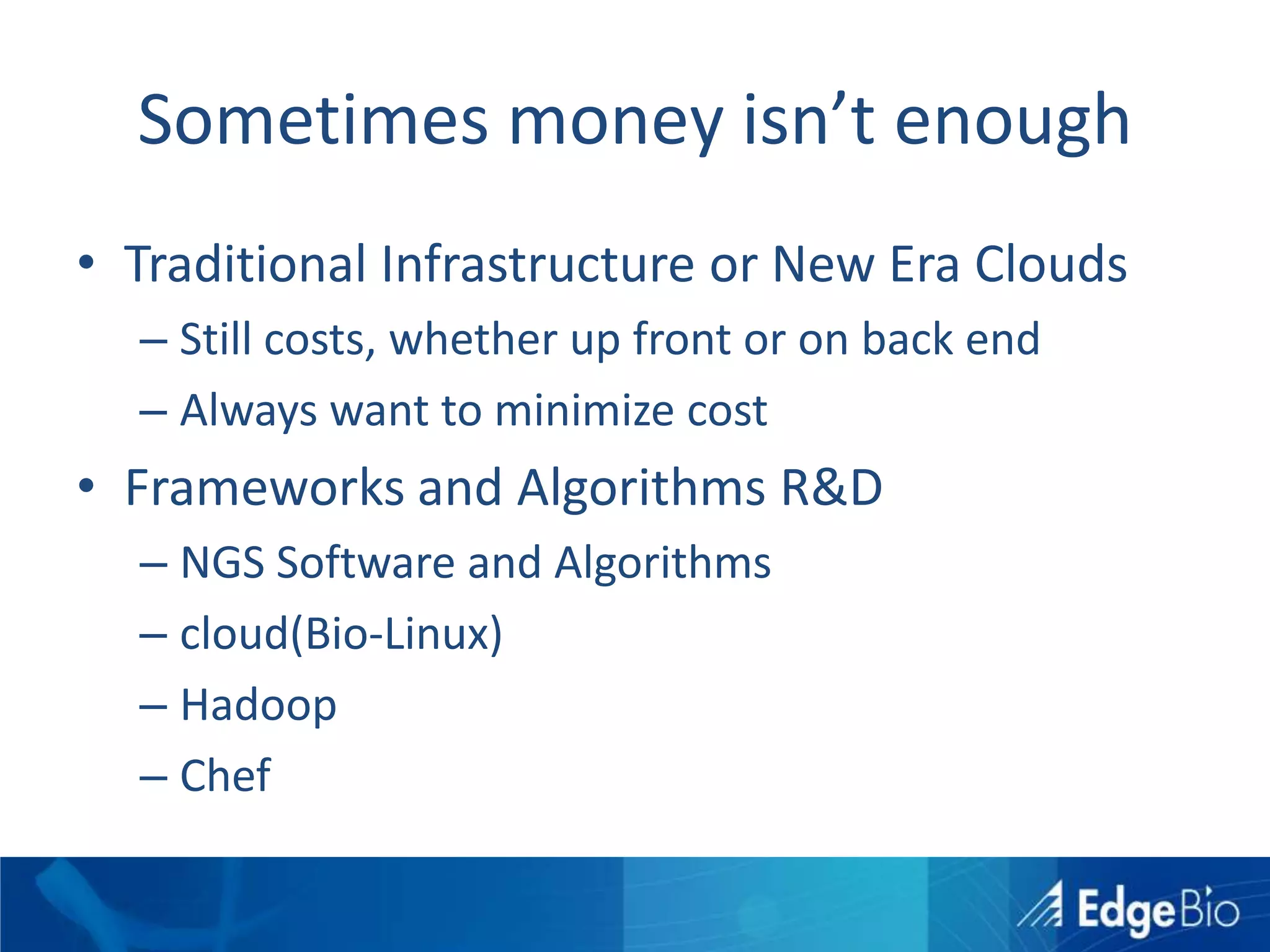 CloudNot a talk on cloud computing…Either you already know what it is – OR – Other can do it more justice with more time.The 4 dollar genome.