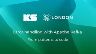 Error handling with Apache Kafka
From patterns to code
 