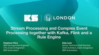 Stream Processing and Complex Event
Processing together with Kafka, Flink and a
Rule Engine
Stephane Mery
IBM Distinguished Engineer
CTO, Event Integration
IBM Automation
Dale Lane
Senior Technical Staff Member
Chief Architect, Event Integration
IBM Automation
 