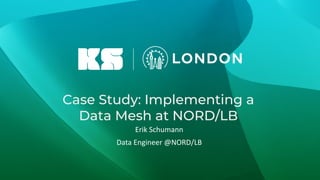1
Case Study: Implementing a
Data Mesh at NORD/LB
Erik Schumann
Data Engineer @NORD/LB
 