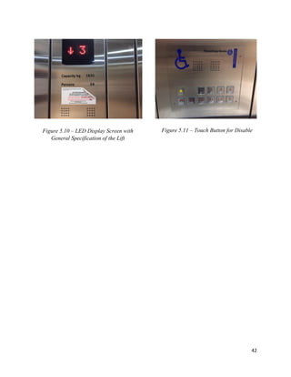 42
Figure 5.10 – LED Display Screen with
General Specification of the Lift
Figure 5.11 – Touch Button for Disable
 