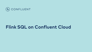 Flink SQL on Confluent Cloud
 