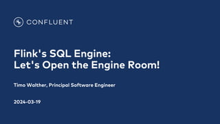 Flink's SQL Engine:
Let's Open the Engine Room!
Timo Walther, Principal Software Engineer
2024-03-19
 