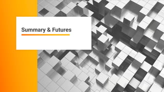 Summary & Futures
 