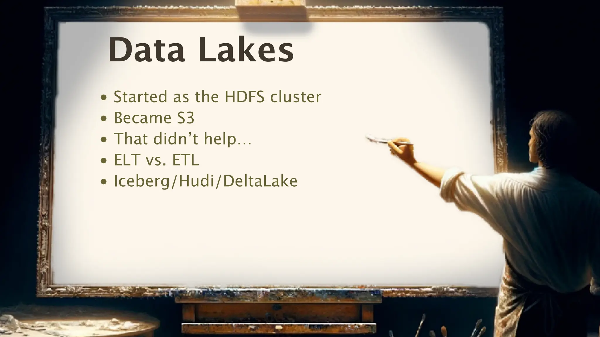 Data Lakes
• Started as the HDFS cluster
• Became S3
• That didn’t help…
• ELT vs. ETL
• Iceberg/Hudi/DeltaLake
 