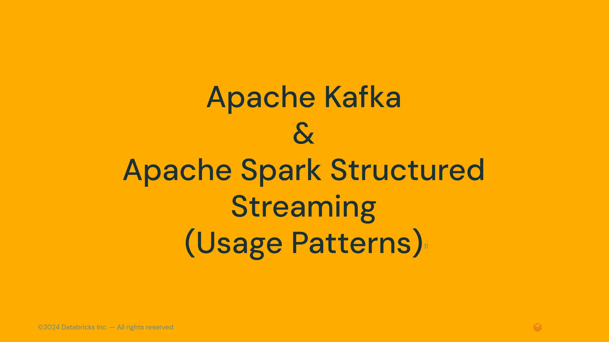 ©2024 Databricks Inc. — All rights reserved 11 Apache Kafka & Apache Spark Structured Streaming (Usage Patterns) 
