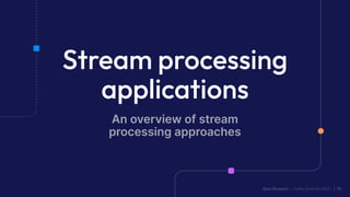 Quix Streams — Kafka Summit 2023 | 18
Stream processing
applications
An overview of stream
processing approaches
Quix Streams — Kafka Summit 2023 | 18
 
