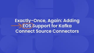 Exactly-Once, Again: Adding EOS Support for Kafka Connect Source Connectors with Chris Egerton