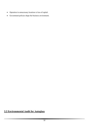 Operation in unnecessary locations is loss of capital.
Government policies shape the business environment.

2.2 Environmental Audit for Autoglass

10

 