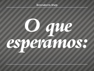 O que
esperamos:
 