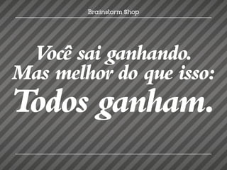 Você sai ganhando.
Mas melhor do que isso:
Todos ganham.
 