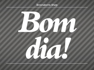 Bom
dia!
 