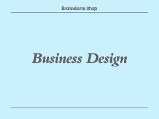 Business Design
 