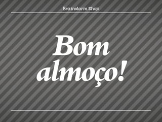 Bom
almoço!
 