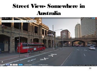 Street View- Somewhere in
Australia
33
 