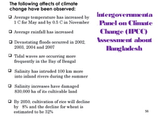 Intergovernmenta
l Panel on Climate
Change (IPCC)
Assessment about
Bangladesh
56
 