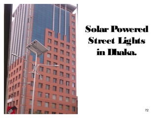 SolarPowered
Street Lights
in Dhaka.
72
 