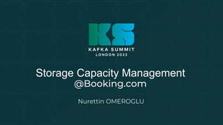Storage Capacity Management
@Booking.com
Nurettin OMEROGLU
 