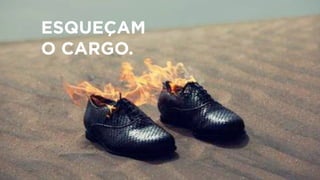 ESQUEÇAM
O CARGO.
 