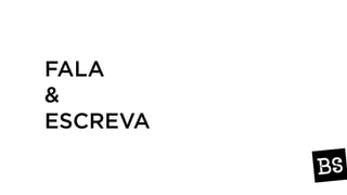 FALA
&
ESCREVA
 
