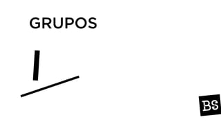 GRUPOS
 