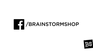 /BRAINSTORMSHOP
 
