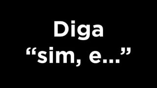 Diga
“sim, e...”
 