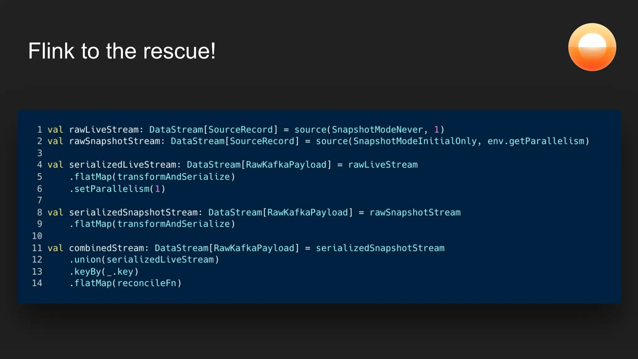 Flink to the rescue!
 
