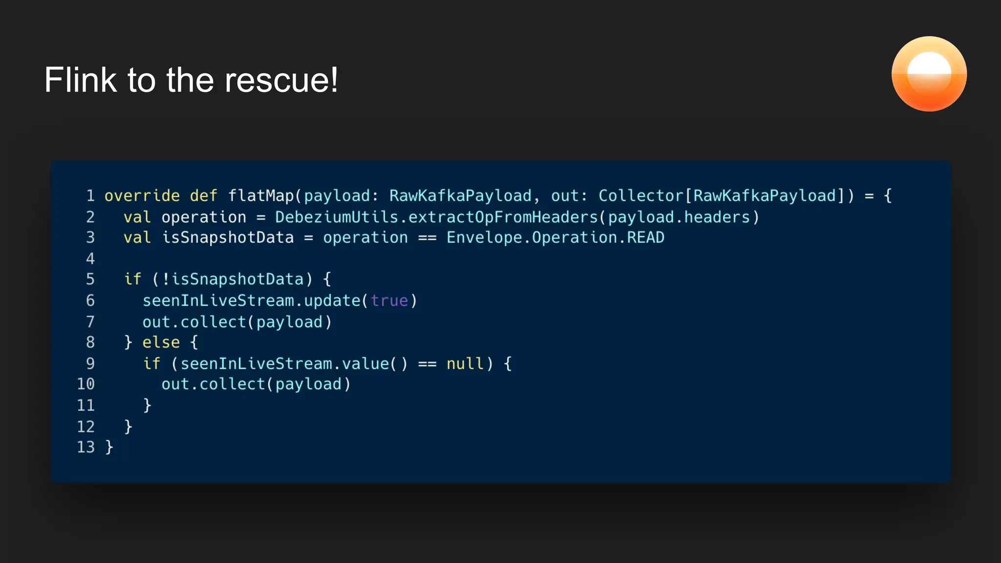 Flink to the rescue!
 