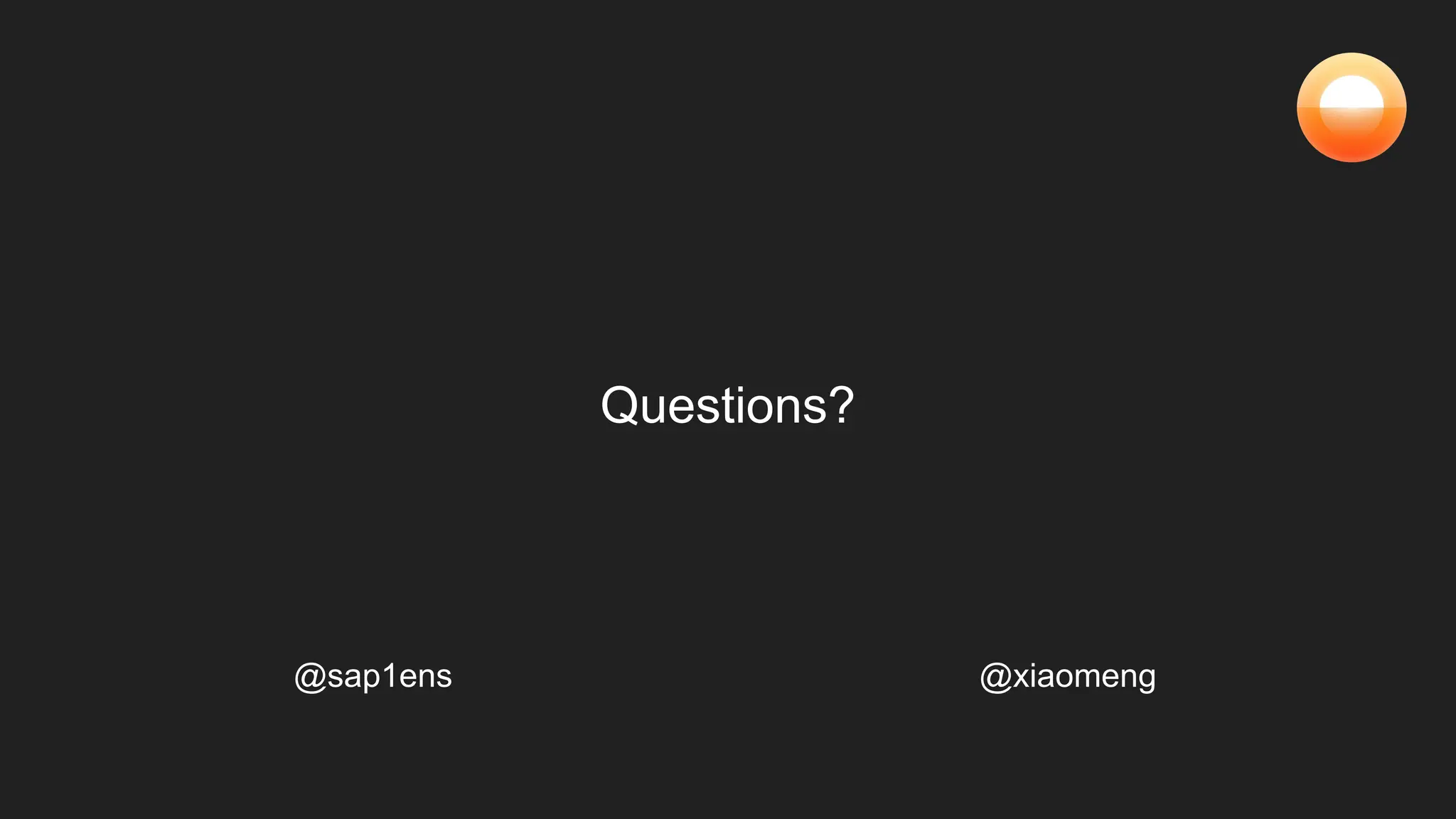 Questions?
@sap1ens @xiaomeng
 