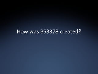 How was BS8878 created? 