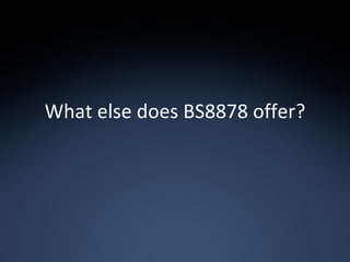 What else does BS8878 offer? 